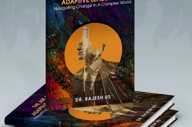 Unveiling “The Art of Adaptive Leadership”: A Sneak Peek into Dr. Rajesh’s Envisioned Masterpiece