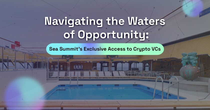 Navigating the Waters of Opportunity: Sea Summit’s Exclusive Access to Crypto VCs Alongside Crypto Start-Ups