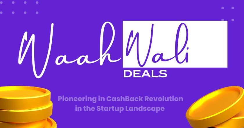 WaahWaliDeals – Pioneering a Cashback Revolution in the Startup Landscape!