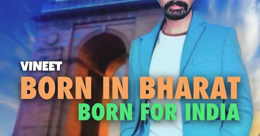 Vineet Singh Hukmani’s New Patriotic Anthem ‘Born In Bharat, Born For India’ Resonates with the Heartbeat of the Nation