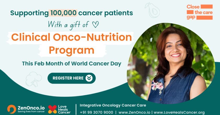 Love Heals Cancer and ZenOnco.io support 100,000+ cancer patients with free Onco-Nutrition Consultations this World Cancer Day