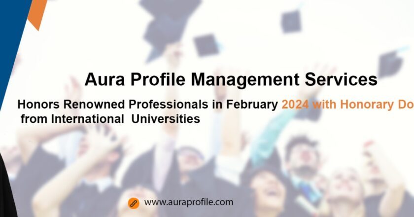 Aura Profile Management Services Honors Renowned Professionals in February 2024 with Honorary Doctorates from International Universities