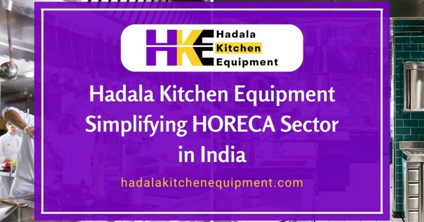 Hadala Kitchen Equipment Simplifying HORECA Sector in India