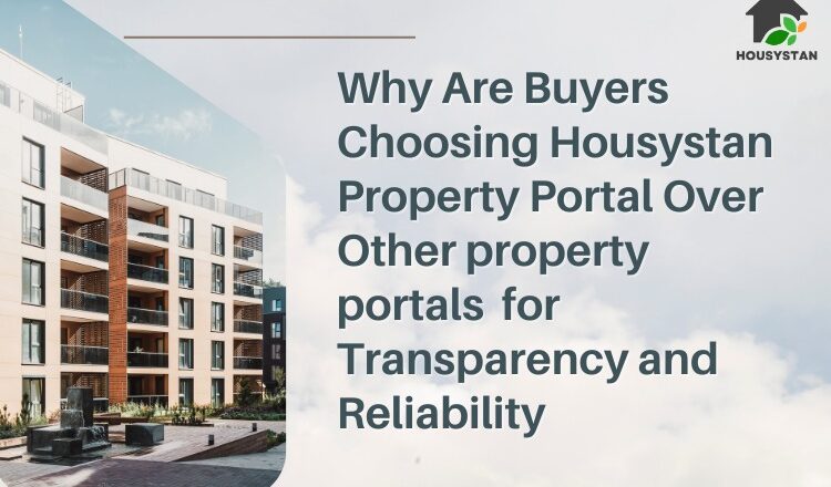 Why Are Buyers Choosing Housystan Property Portal Over Other property portals for Transparency and Reliability