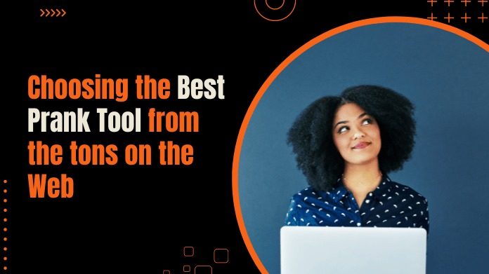 Choosing the Best Prank Tool from the tons on the Web