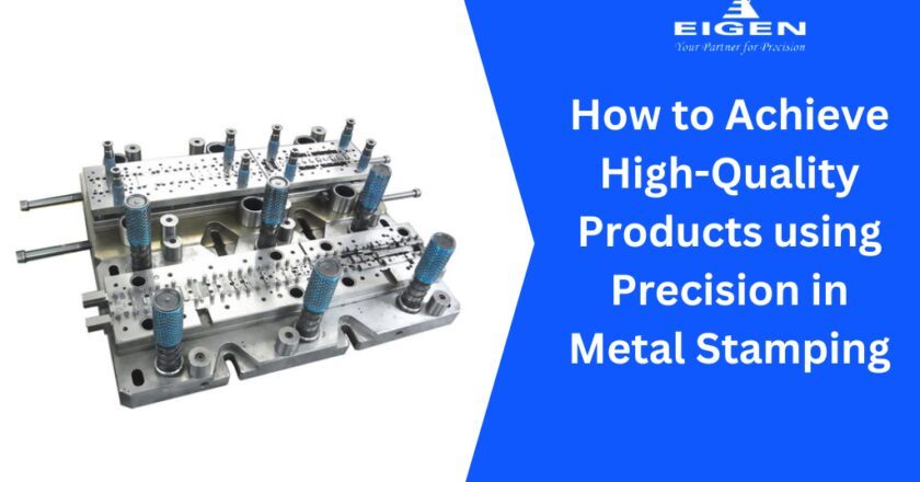How to Achieve High-Quality Products Using Precision in Metal Stamping  