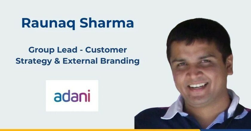 Adani Group appoints Raunaq Sharma as Group Lead for Customer Strategy & External Branding