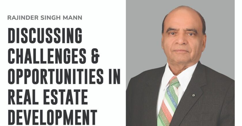 Discussing Challenges & Opportunities in Real Estate Development – Rajinder Singh Mann 