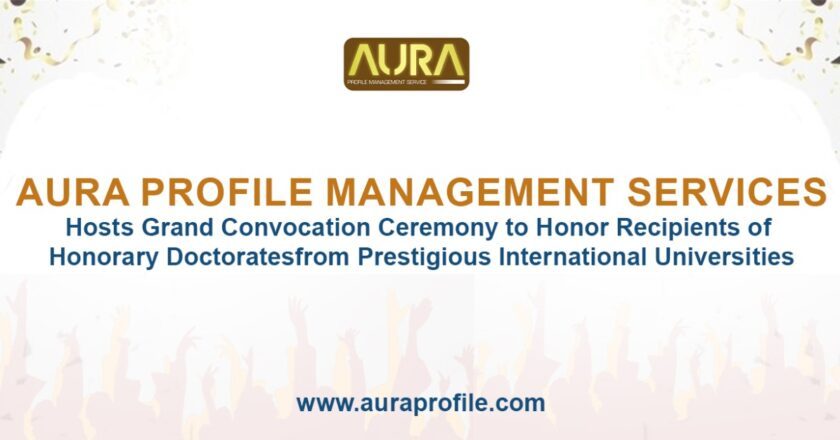 Aura Profile Management Services Hosts Grand Convocation Ceremony to Honor Recipients of Honorary Doctorates from Prestigious International Universities
