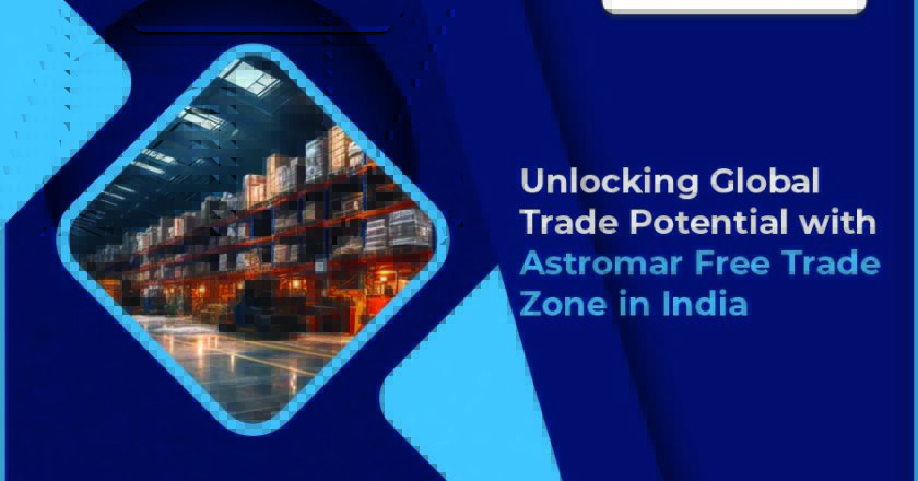 Unlocking Global Trade Potential with Astromar Free Trade Zones in India