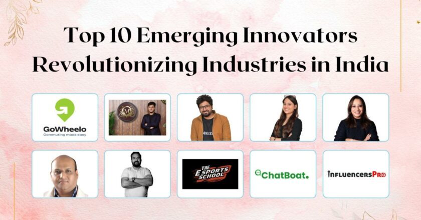 Top 10 Emerging Innovators Revolutionizing Industries in India