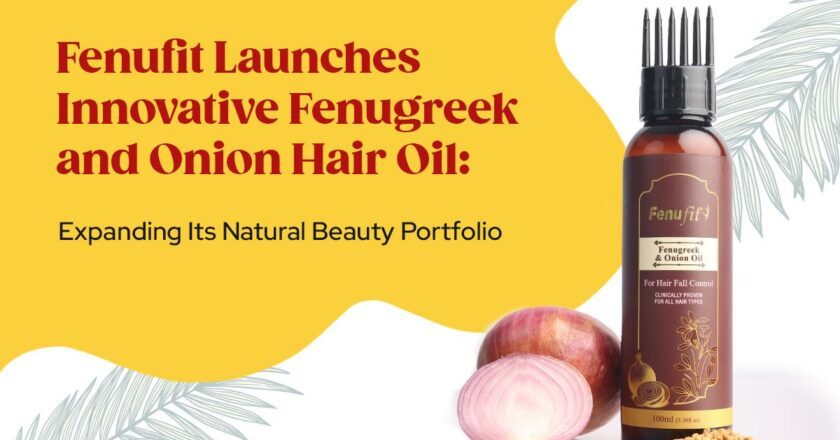 Fenufit Launches Innovative Fenugreek and Onion Hair Oil: Expanding Its Natural Beauty Portfolio