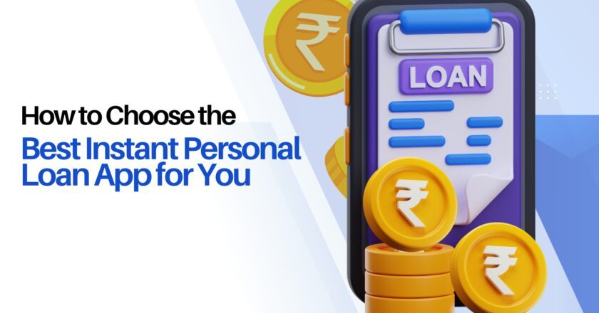 How to Choose the Best Instant Personal Loan App for You?