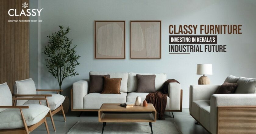 A Bold Step for Kerala’s Economy: First Private Industrial Furniture Estate Set for August 2025 by Classy Furniture