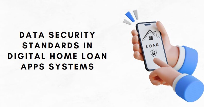 Data Security Standards in Digital Home Loan Apps Systems