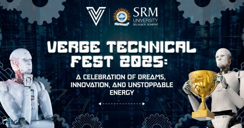 VERGE TECHNICAL FEST 2025: A CELEBRATION OF DREAMS, INNOVATION, AND UNSTOPPABLE ENERGY | SRM University Sonepat