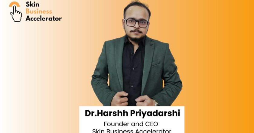 Dr. Harshh Priyadarshi’s Skin Business Accelerator: Turning Rs.1 into Rs.100 for Dermatologists and Plastic Surgeons