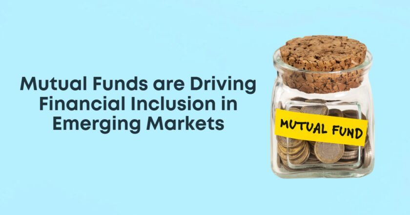 How Mutual Funds are Driving Financial Inclusion in Emerging Markets