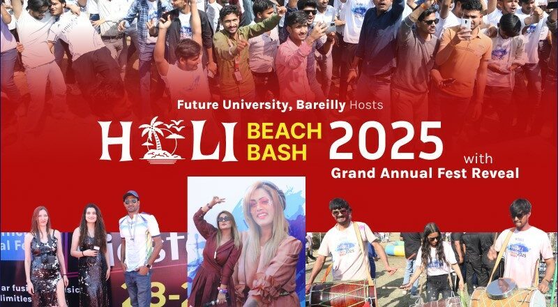 Future University Hosts ‘Holi Beach Bash 2025’ – A Colorful Extravaganza with a Grand Fest Reveal!