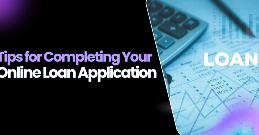 Tips for Completing Your Online Loan Application