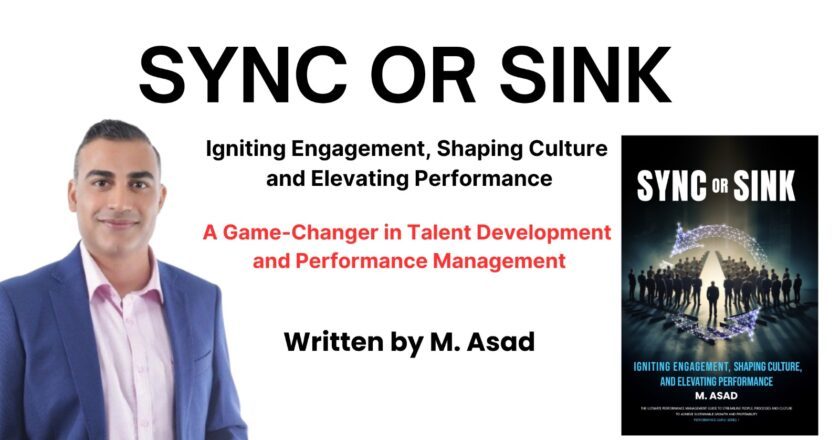 Sync or Sink” by M. Asad Now Available Worldwide – A Game-Changer in Talent Development and Performance Management