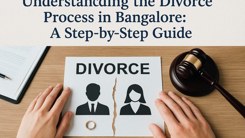 Understanding the Divorce Process in Bangalore: A Step-by-Step Guide