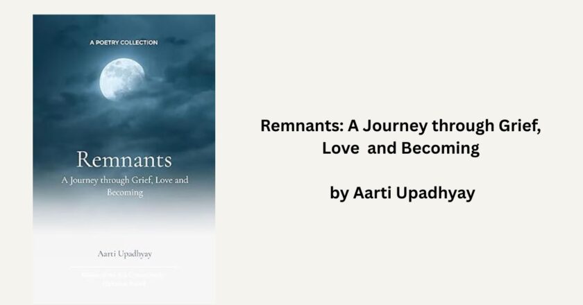 Remnants: A Journey through Grief, Love and Becoming by Aarti Upadhyay