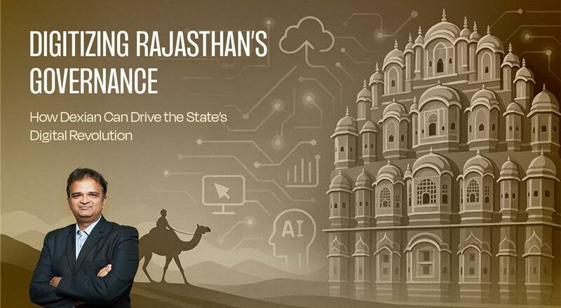 Digitizing Rajasthan’s Governance: How Dexian Can Drive the State’s Digital Revolution