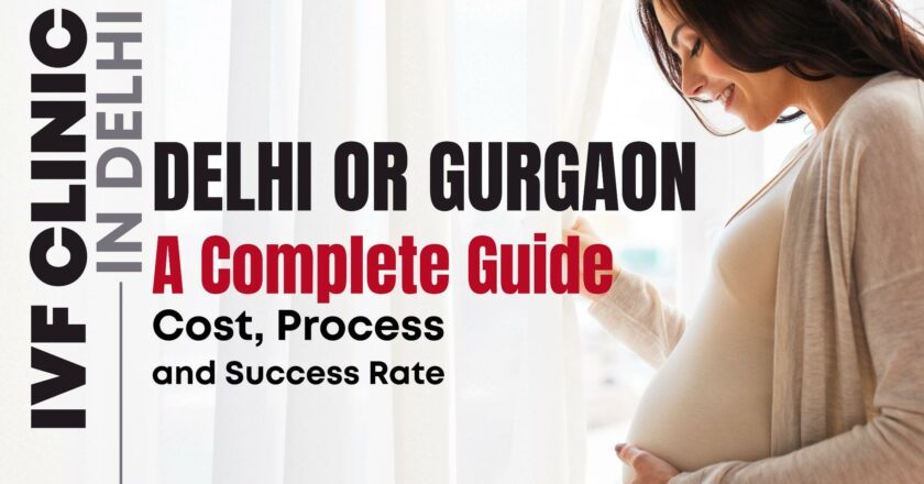IVF Clinic in Delhi or Gurgaon? What You Should Know Before Deciding