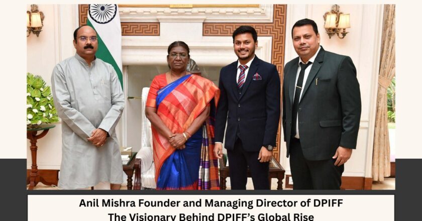 Anil Mishra Founder and Managing Director of DPIFF – The Visionary Behind DPIFF’s Global Rise