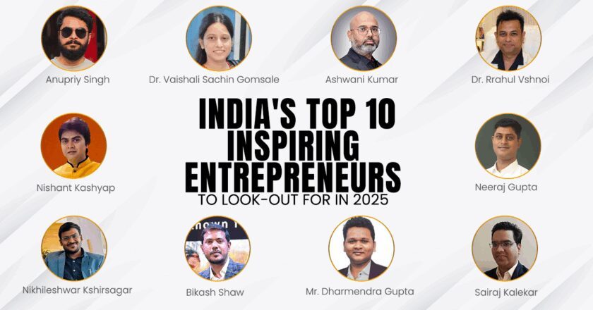 India’s Top 10 Inspiring Entrepreneurs to Look Out for in 2025