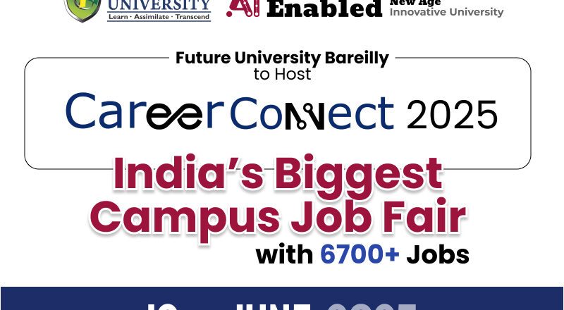 Future University Bareilly to Host CareerConnect 2025 – India’s Biggest Campus Job Fair With 6700+ Jobs
