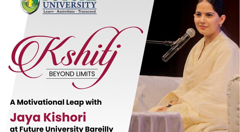 Kshitij: Beyond Limits – A Motivational Leap with Jaya Kishori at Future University Bareilly