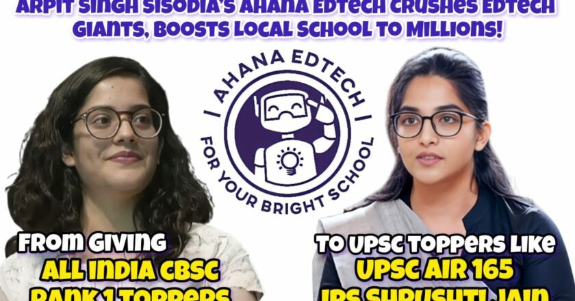 Arpit Singh Sisodia’s Ahana Edtech Ignites a Historic Revolution in India’s Education Sector, Empowering Schools to Rival Giants