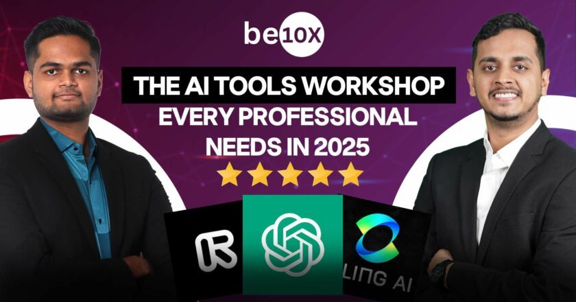 Be10x: The AI Tools Workshop Every Professional Needs in 2025