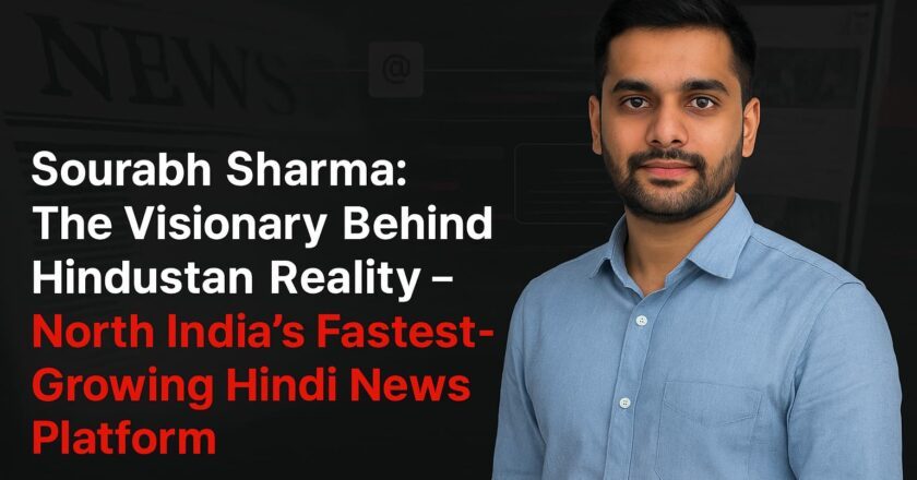 Sourabh Sharma: The Visionary Behind Hindustan Reality – North India’s Fastest-Growing Hindi News Platform