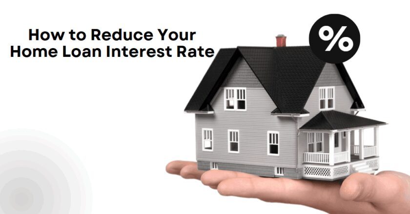 How to Reduce Your Home Loan Interest Rate