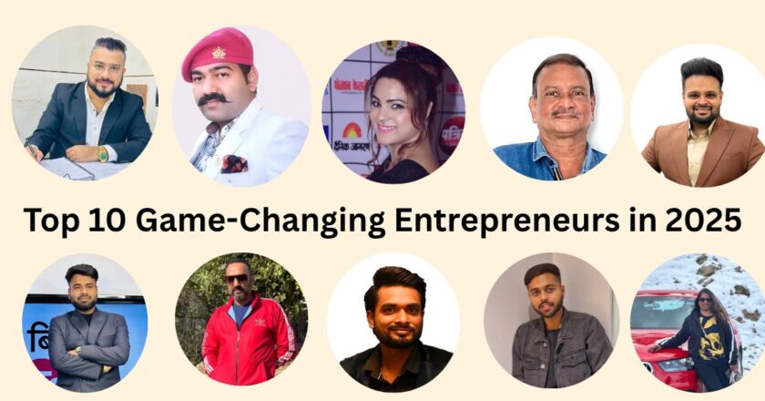 Top 10 Game Changing Entrepreneurs to Watch in 2025