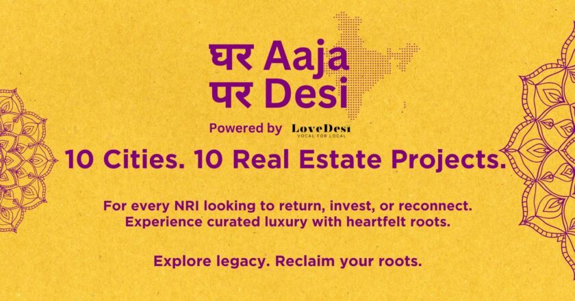 Ghar Aaja Par Desi: LoveDesi launches landmark initiative to bring NRIs back to India through luxury real estate