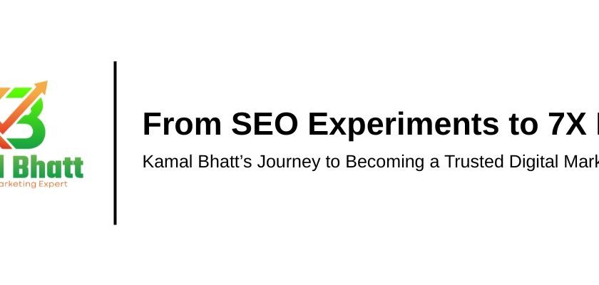 From Experiments to 7X ROAS Campaigns: Kamal Bhatt’s Journey to Becoming a Trusted Digital Marketing Expert