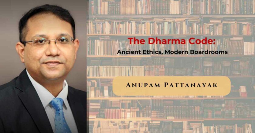 The Dharma Code: Ancient Wisdom for the Modern Boardroom by Anupam Pattanayak (AP)