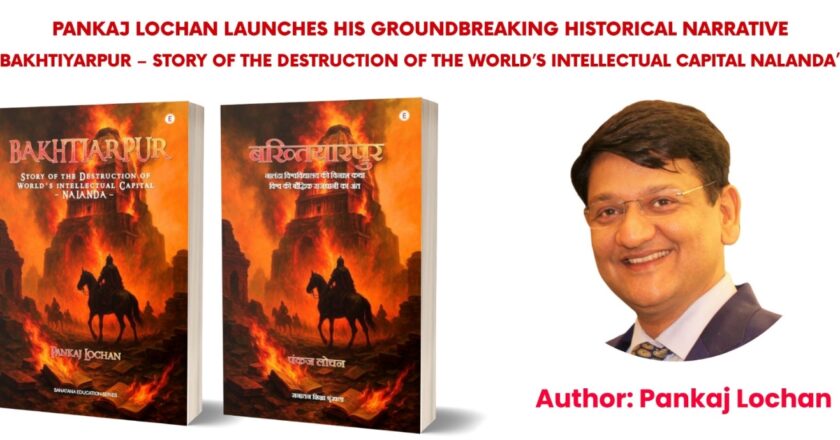 Pankaj Lochan launches his groundbreaking historical narrative: “Bakhtiarpur – Story of the Destruction of the World’s Intellectual Capital Nalanda”