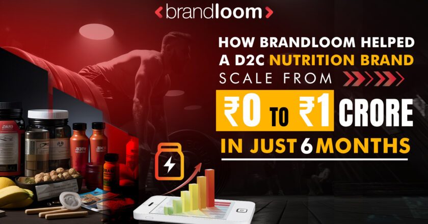 How BrandLoom Helped a D2C Nutrition Brand Scale from ₹0 to ₹1 Crore in Just 6 Months