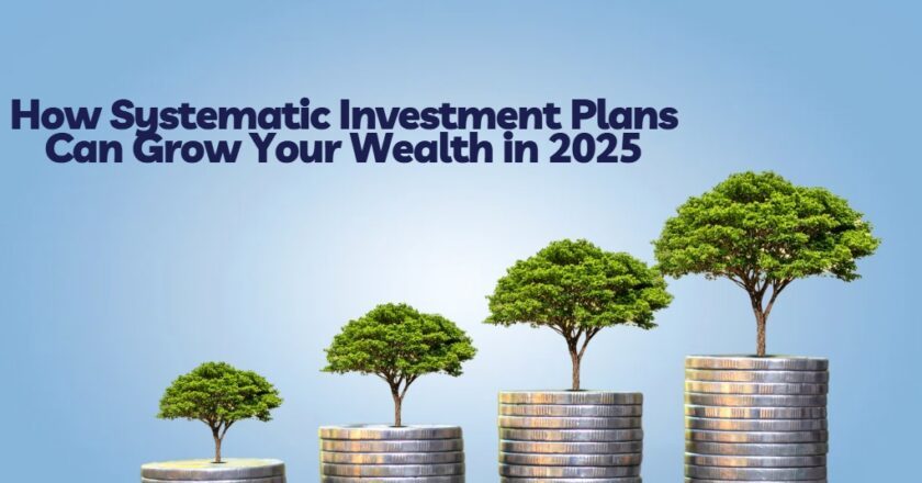 Thinking of Investing in SIP? Here’s How Systematic Investment Plans Can Grow Your Wealth in 2025