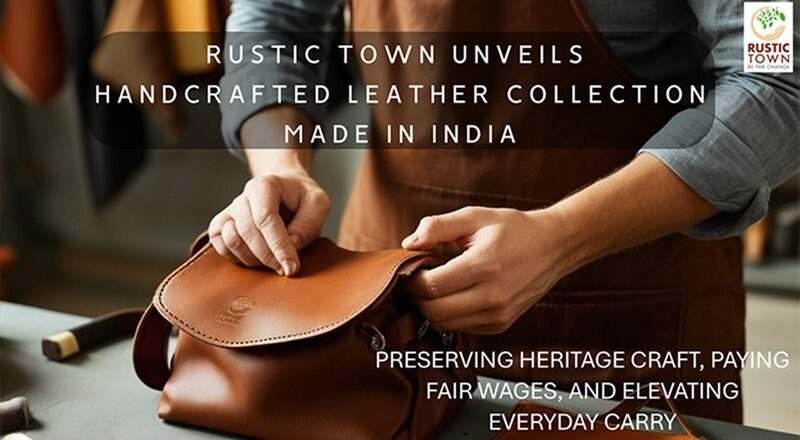 Rustic Town Unveils Handcrafted Leather Collection Made in India