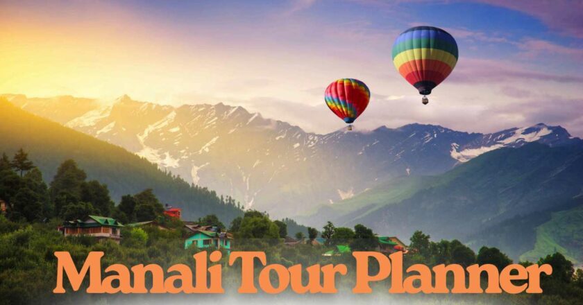 Unveiling Manali in Its True Glory – How Manali Tour Planner Makes Himalayan Dreams Come Alive