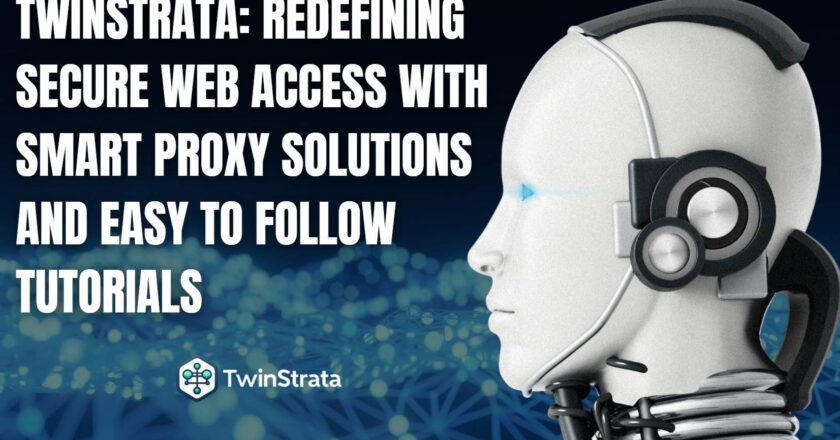 Twinstrata: Redefining Secure Web Access with Smart Proxy Solutions and Easy to Follow Tutorials