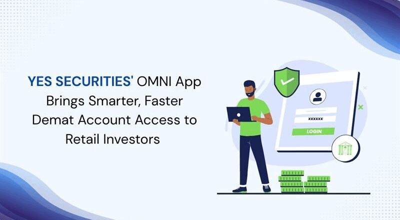 YES SECURITIES’ OMNI App Brings Smarter, Faster Demat Account Access to Retail Investors