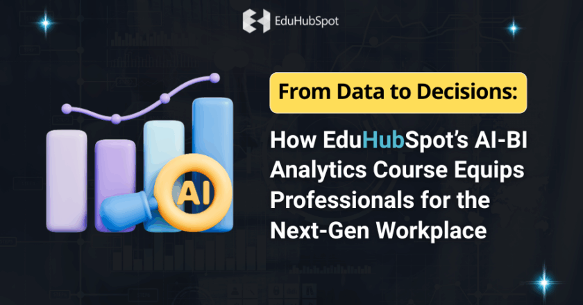 From Data to Decisions: How EduHubSpot’s AI-BI Analytics Course Equips Professionals for the Next-Gen Workplace”