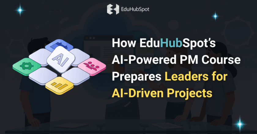 “How EduHubSpot’s AI-Powered PM Course Prepares Leaders for AI-Driven Projects”